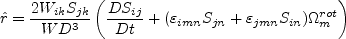 \hat r = \frac{2 W_{ik} S_{jk}}{W D^3} \left( \frac{DS_{ij}}{Dt} + (\varepsilon_{imn}S_{jn}
+\varepsilon_{jmn}S_{in}) \Omega^{rot}_m \right)