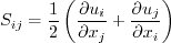S_{ij} = \frac{1}{2} \left(\frac{\partial u_i}{\partial x_j} +
\frac{\partial u_j}{\partial x_i} \right)