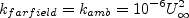 k_{\rm farfield} = k_{\rm amb} = 10^{-6} U_{\infty}^2