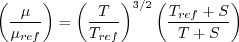 \left( \frac{\mu}{\mu_{ref}} \right) = \left( \frac{T}{T_{ref}} \right)^{3/2} \left(
\frac{T_{ref} + S}{T+S} \right)