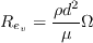 R_{e_v}=\frac{\rho d^2}{\mu}\Omega
