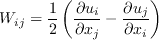 W_{ij}=\frac 12\left(\frac{\partial u_i}{\partial x_j}-\frac{\partial u_j}{\partial x_i}\right)