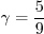 \gamma = \frac{5}{9}