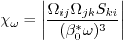 \chi_{\omega} = \left| \frac{\Omega_{ij} \Omega_{jk} S_{ki}}
{(\beta_0^* \omega)^3} \right|