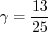 \gamma = \frac{13}{25}