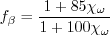 f_{\beta} = \frac{1 + 85 \chi_{\omega}}{1 + 100 \chi_{\omega}}