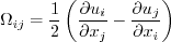 \Omega_{ij} = \frac{1}{2} \left( \frac{\partial u_i}{\partial x_j} - \frac{\partial u_j}{\partial x_i} \right)