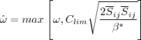 \hat \omega = {\rm max} \left[ \omega, C_{lim}
\sqrt{\frac{2 \overline S_{ij} \overline S_{ij}}{\beta^*}} \right]